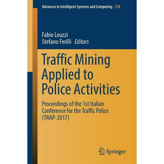 Advances in Intelligent Systems and Comp Traffic Mining Applied to Police Activities: Proceedings of the 1st Italian Conference for the Traffic Police (Trap- 201, Book 728, (Paperback)
