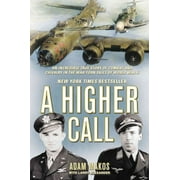 A Higher Call : An Incredible True Story of Combat and Chivalry in the War-Torn Skies of World War II (Hardcover)