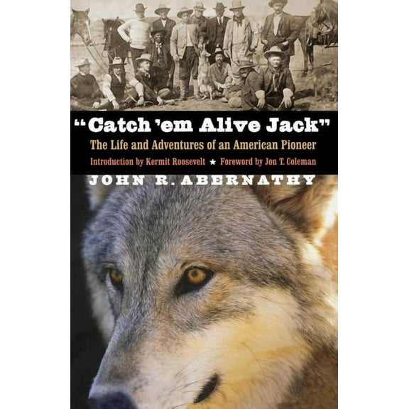 Catch 'em Alive Jack: The Life and Adventures of an American Pioneer, (Paperback)
