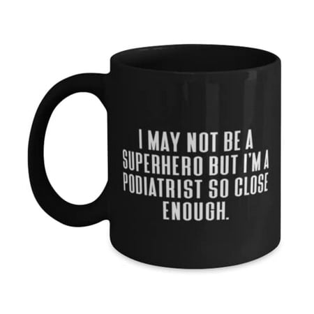 

Best Podiatrist 15oz Mug I May Not Be a Superhero but I m a Podiatrist So Close Enough Funny Gifts f Cowkers Christmas Gifts