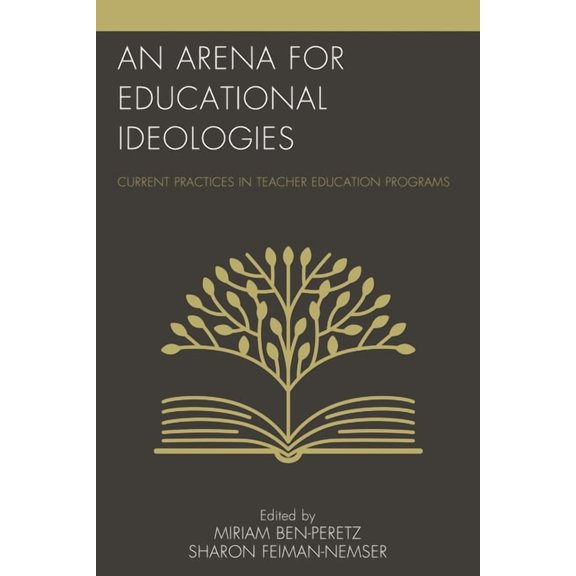 An Arena for Educational Ideologies: Current Practices in Teacher Education Programs, (Paperback)