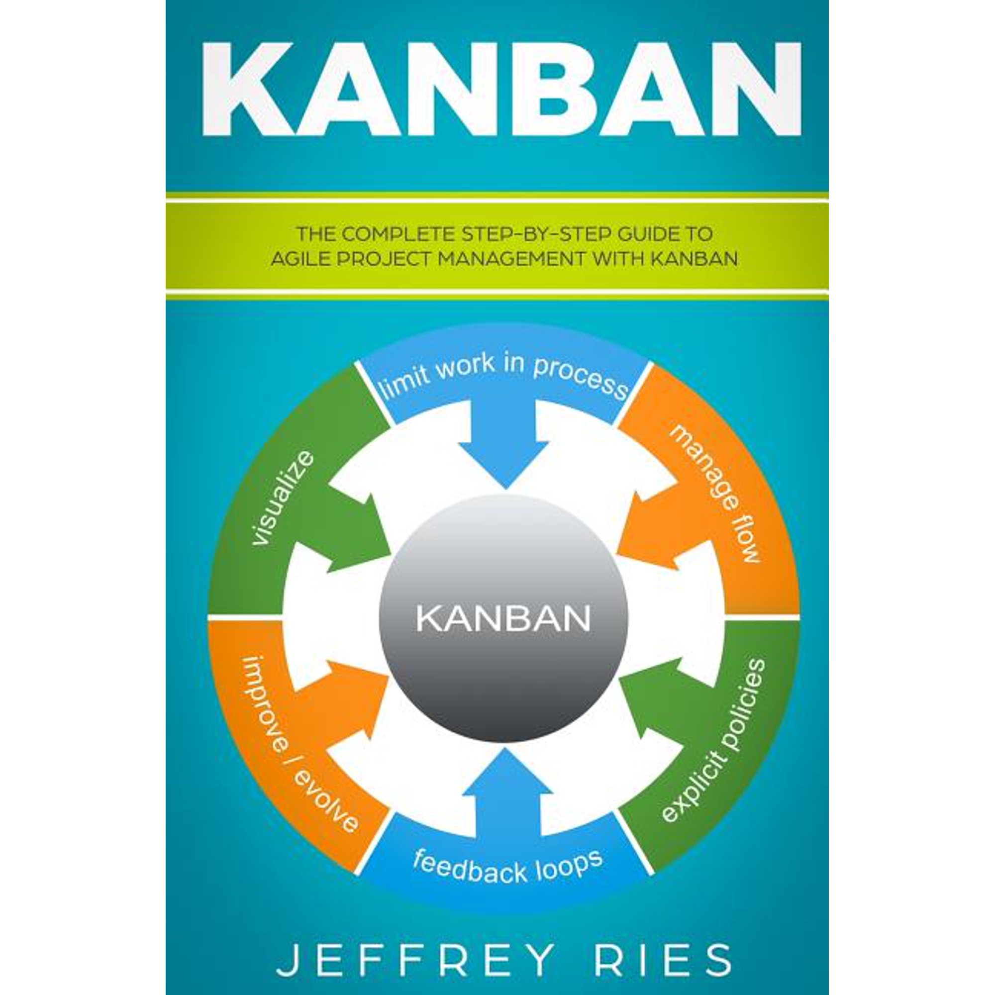 Kanban: The Complete Step-By-Step Guide to Agile Project Management with Kanban