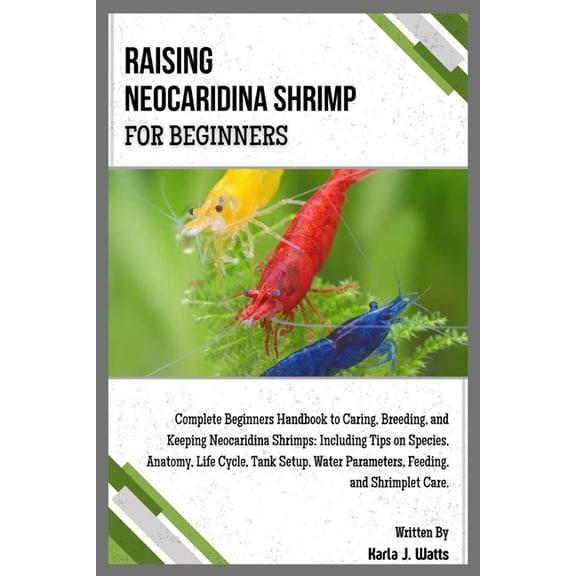 Raising Neocaridina Shrimp for Beginners: Complete Beginners Handbook to Breeding & Keeping Neocaridina Shrimps: Inc, (Paperback)