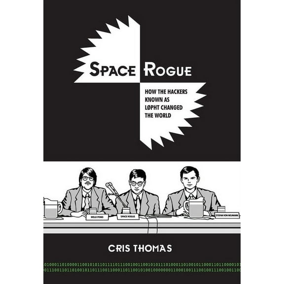 Space Rogue: How the Hackers Known as L0pht Changed the World, (Hardcover)
