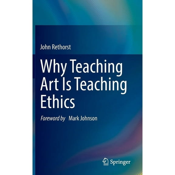 Why Teaching Art Is Teaching Ethics, (Hardcover)