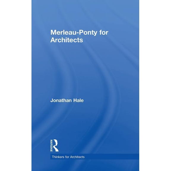 Thinkers for Architects Merleau-Ponty for Architects, (Hardcover)