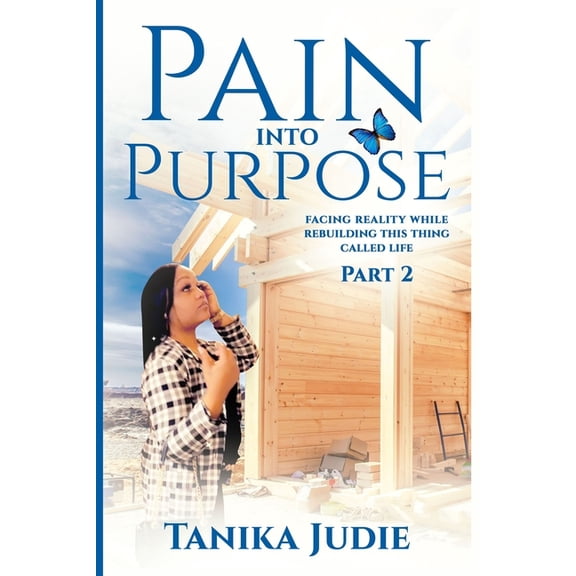 Pain Into Purpose: Facing Reality while Rebuilding this Thing called Life (Paperback)