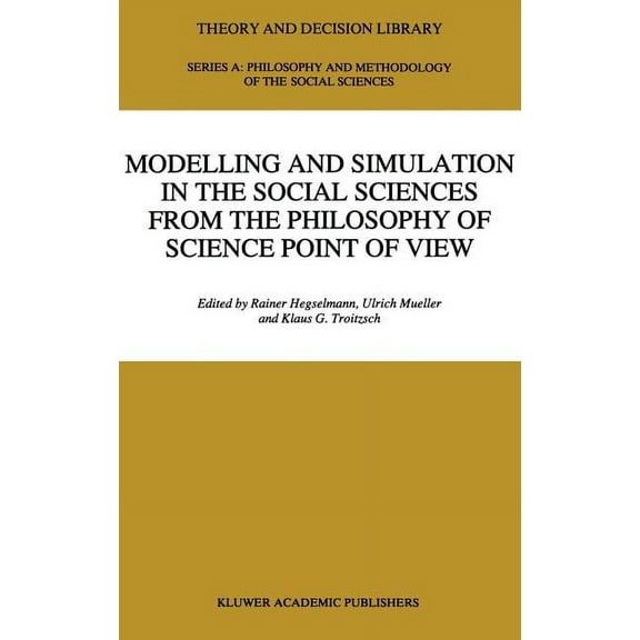 Theory and Decision Library A: Modelling and Simulation in the Social Sciences from the Philosophy of Science Point of View, Book 23, (Hardcover)
