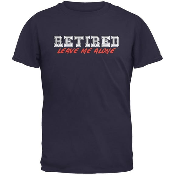 I'm Retired Leave Me Alone Navy Adult T-Shirt - Large