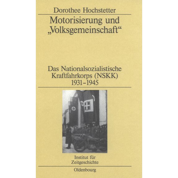 Studien Zur Zeitgeschichte Motorisierung Und Volksgemeinschaft: Das Nationalsozialistische Kraftfahrkorps (Nskk) 1931-1945, Book 68, (Hardcover)