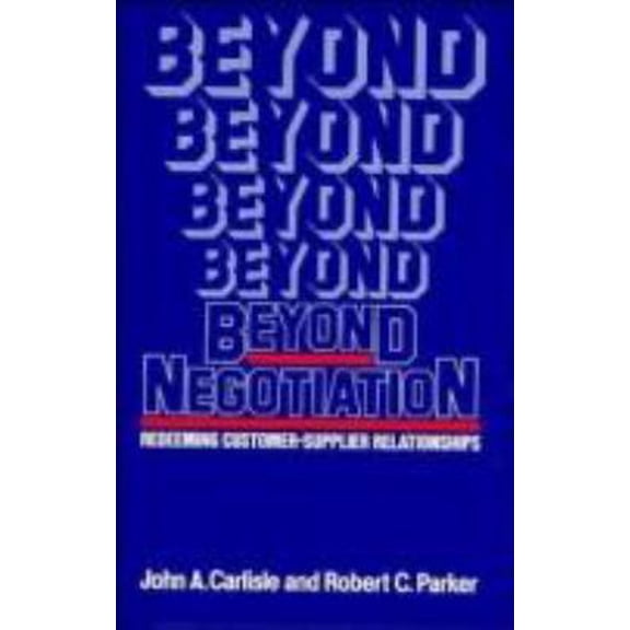 Pre-Owned Beyond Negotiation: Redeeming Customer-Supplier Relationships (Hardcover) 047192203X 9780471922032