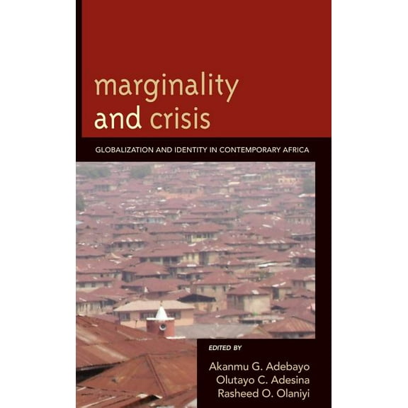 Marginality and Crisis: Globalization and Identity in Contemporary Africa, (Hardcover)