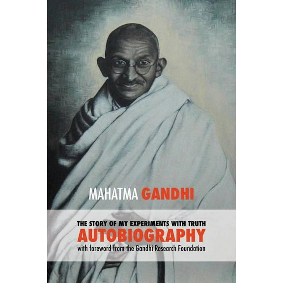 The Story of My Experiments with Truth - Mahatma Gandhi's Unabridged Autobiography: Foreword by the Gandhi Research Foun, (Paperback)