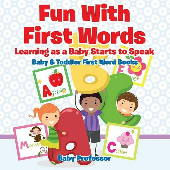 Fun With First Words. Learning as a Baby Starts to Speak. - Baby & Toddler First Word Books, (Paperback)