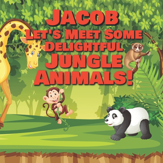 Jacob Let's Meet Some Delightful Jungle Animals! : Personalized Kids Books  with Name - Tropical Forest & Wilderness Animals for Children Ages 1-3  (Paperback) 