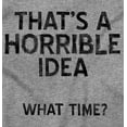 thumbnail image 2 of Funny Horrible Idea What Time Joke Womens Slim Fit Graphic Tee Brisco Brands S, 2 of 6