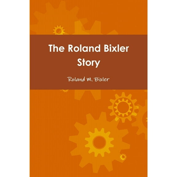 The Roland Bixler Story, (Paperback)
