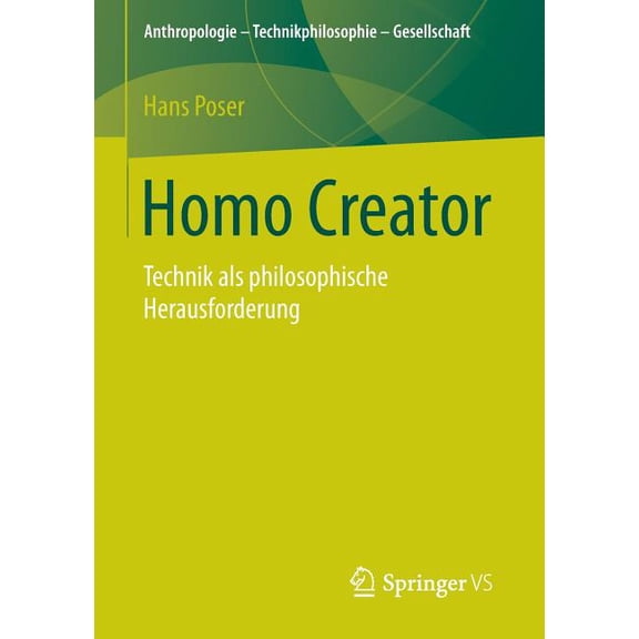 Anthropologie - Technikphilosophie - Ges Homo Creator: Technik ALS Philosophische Herausforderung, (Paperback)