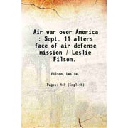 Air war over America : Sept. 11 alters face of air defense mission / Leslie Filson. 2003 [Hardcover]