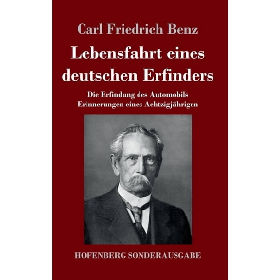 Lebensfahrt eines deutschen Erfinders: Die Erfindung des Automobils. Erinnerungen eines Achtzigjährigen (Hardcover)