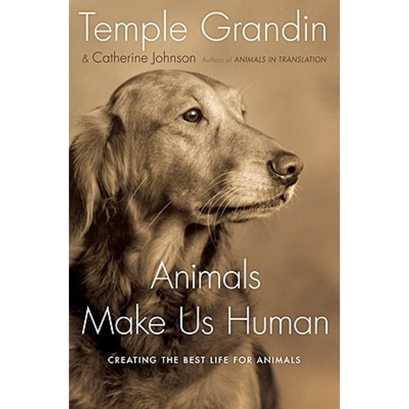 Pre-Owned Animals Make Us Human: Creating the Best Life for Animals (Hardcover) by Dr. Temple Grandin, Catherine Johnson