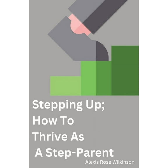 Stepping Up; How To Thrive As A Step-Parent, (Paperback)