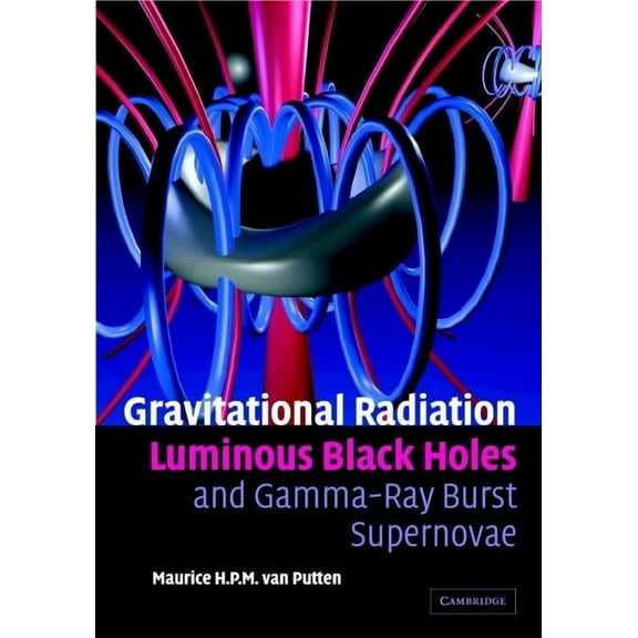 Gravitational Radiation, Luminous Black Holes and Gamma-Ray Burst Supernovae, (Hardcover)