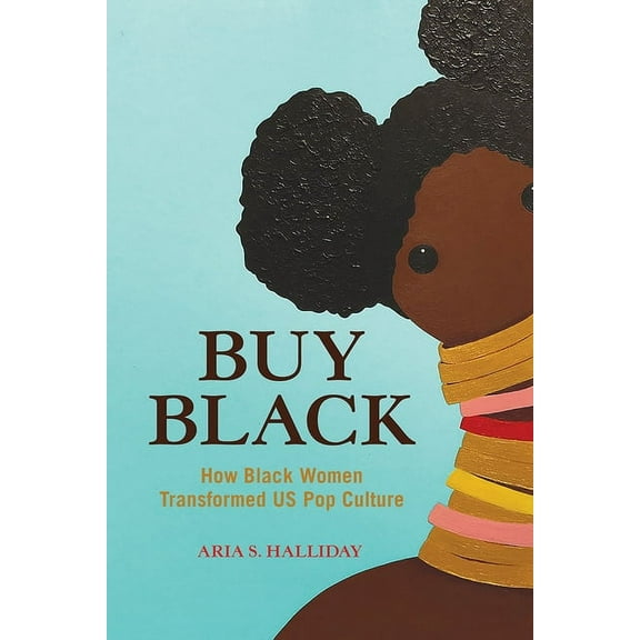 Feminist Media Studies: Buy Black : How Black Women Transformed US Pop Culture (Edition 1) (Hardcover)