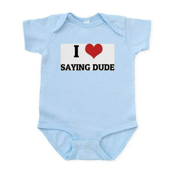 CafePress - I Love Saying Dude Infant Creeper - Baby Light Bodysuit, Size Newborn - 24 Months