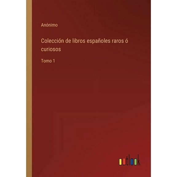 Colección de libros españoles raros ó curiosos : Tomo 1 (Paperback)