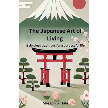 The Japanese Art of Living: 8 timeless traditions for a purposeful life, (Paperback)