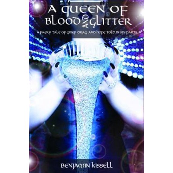 Pre-Owned A Queen of Blood and Glitter: a faery tale of grief, drag, and hope told in six parts (Paperback) 0578527014 9780578527017