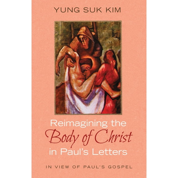 Reimagining the Body of Christ in Paul's Letters: In View of Paul's Gospel, (Paperback)