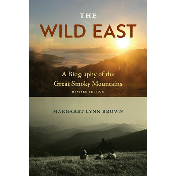 The Wild East, Revised Edition: A Biography of the Great Smoky Mountains, (Paperback)