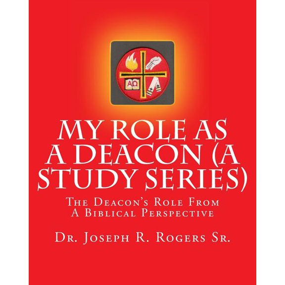 My Role As A Deacon (A Study Series): The Deacon's Role From A Biblical Perspective, (Paperback)