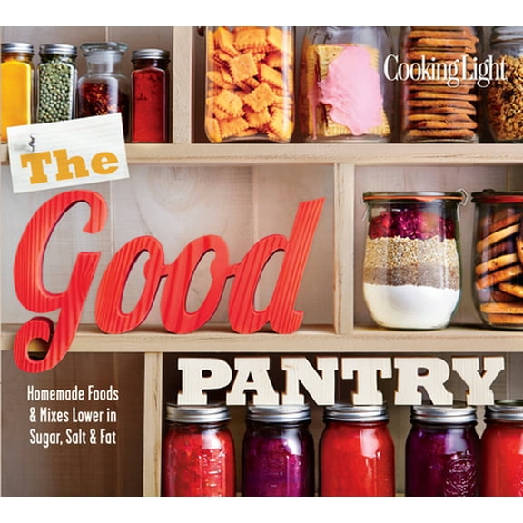 Pre-Owned The Good Pantry: Homemade Foods & Mixes Lower in Sugar, Salt & Fat (Paperback) 0848743970 9780848743970