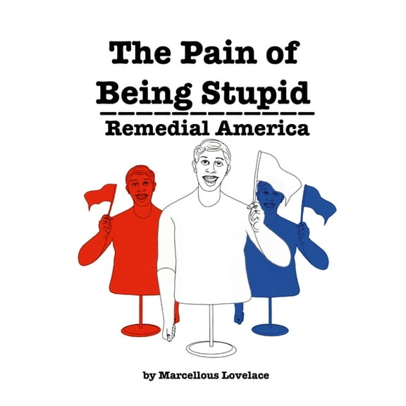 The Pain of Being Stupid Remedial America, (Paperback)