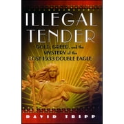 Illegal Tender : Gold, Greed, and the Mystery of the Lost 1933 Double Eagle (Paperback)