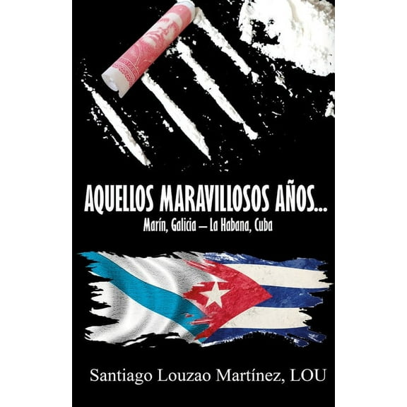 Aquellos Maravillosos AÃ±os...: MarÃ­n, Galicia - La Habana, Cuba, (Paperback)