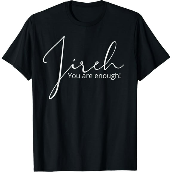 Jireh you are enough T-Shirt Shirts