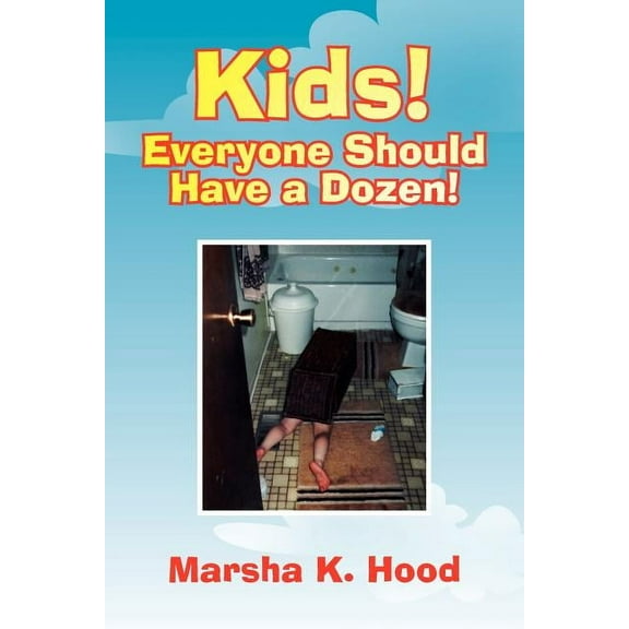 Kids! Everyone Should Have a Dozen!