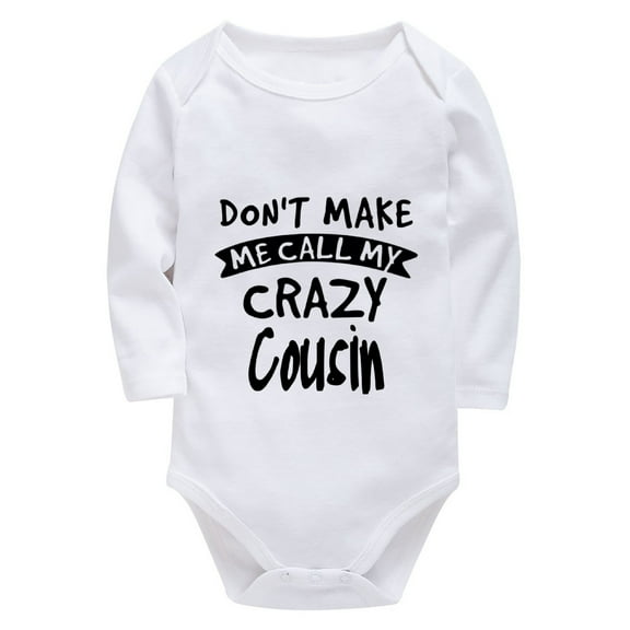 Don't Make Me Call My Crazy Cousin Onesie Neutral Long Sleeve Baby Bring Home Outfit Boy White Newborn Onsies0-3 Months Girl
