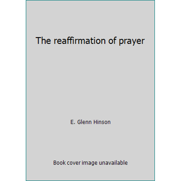 Pre-Owned The reaffirmation of prayer (Hardcover) 0805419470 9780805419474
