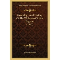 Genealogy And History Of The Wellmans Of New England (1867) (Paperback)