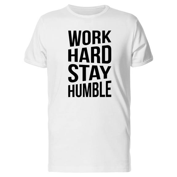 Work Hard And Stay Humble T-Shirt Men -Image by Shutterstock, Male Small