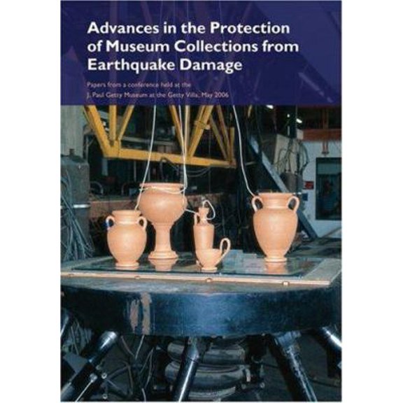 Pre-Owned Advances in the Protection of Museum Collections from Earthquake Damage: Papers from a Conference Held at the J. Paul Getty Museum, May 2006 (Paperback) 0892369086 9780892369089