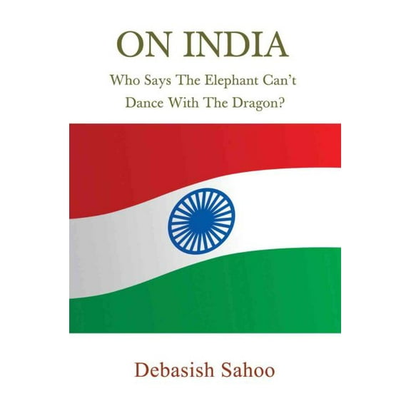 On India : Who Says the Elephant Can't Dance with the Dragon? (Paperback)