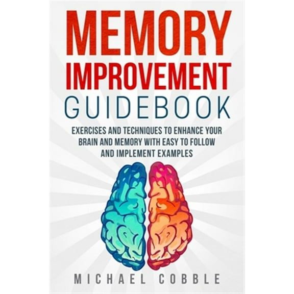 Memory improvement: Exercises and Techniques to enhance your brain and memory with easy to follow (Paperback) by Michael Cobble