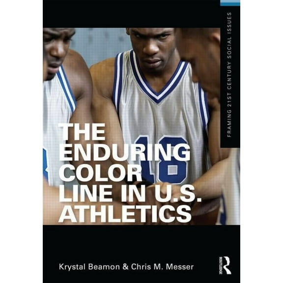 Framing 21st Century Social Issues The Enduring Color Line in U.S. Athletics, (Paperback)