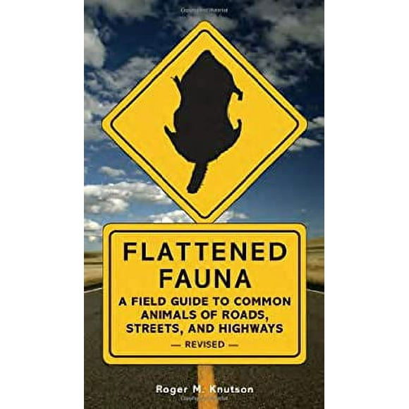 Flattened Fauna, Revised : A Field Guide to Common Animals of Roads, Streets, and Highways 9781580087551 Used / Pre-owned